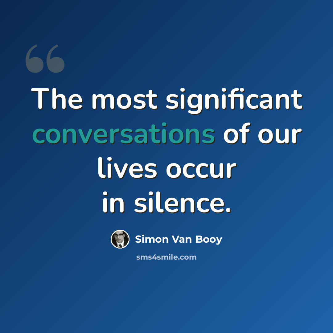 “The most significant conversations of our lives occur in silence.” quote by Simon Van Booy