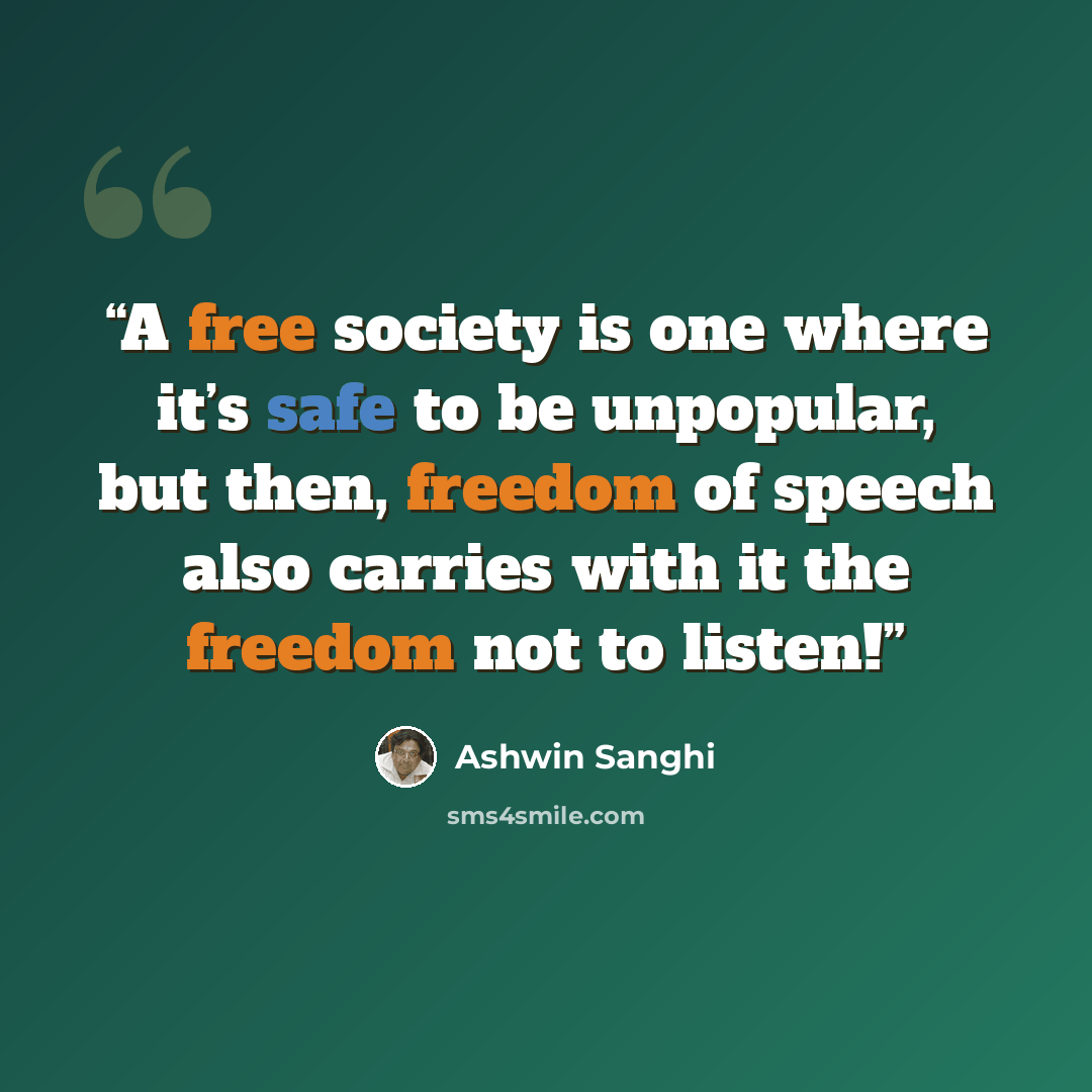“A free society is one where it’s safe to be unpopular, but then, freedom of speech also carries with it the freedom not to listen!” quote by Ashwin Sanghi