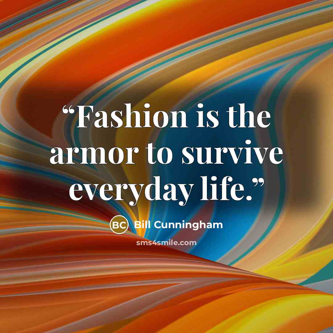 “Fashion is the armor to survive everyday life.” quote by Bill Cunningham