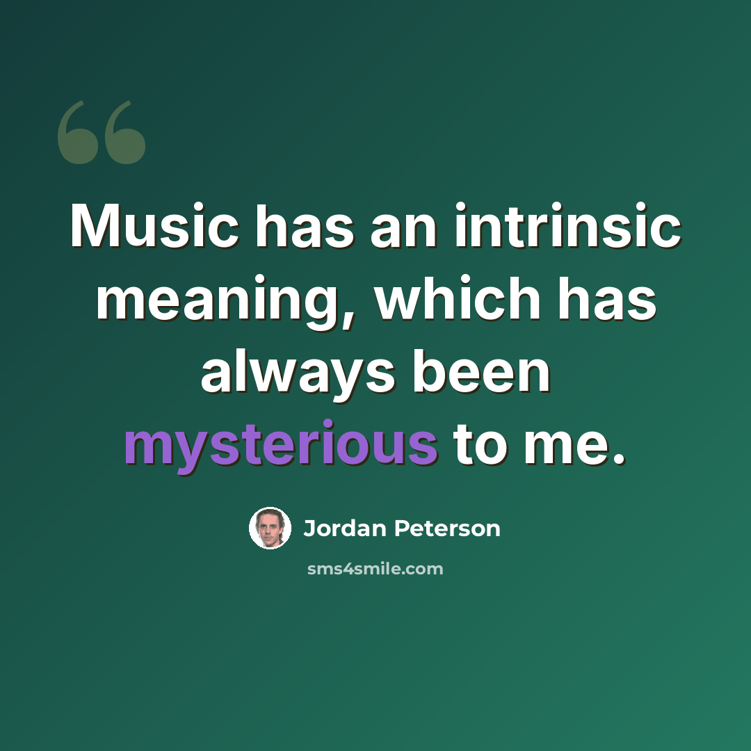 “Music has an intrinsic meaning, which has always been mysterious to me.” quote by Jordan Peterson