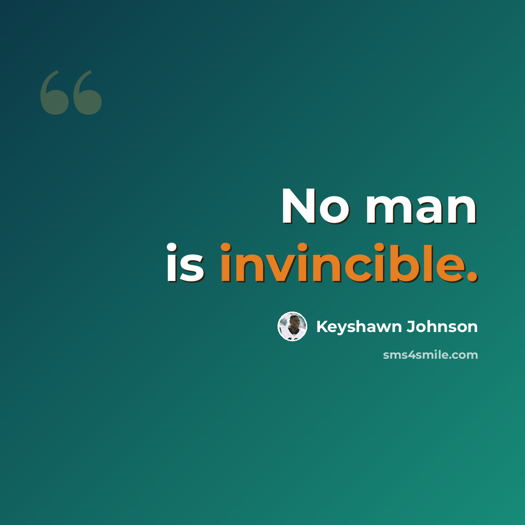 “No man is invincible.” quote by Keyshawn Johnson