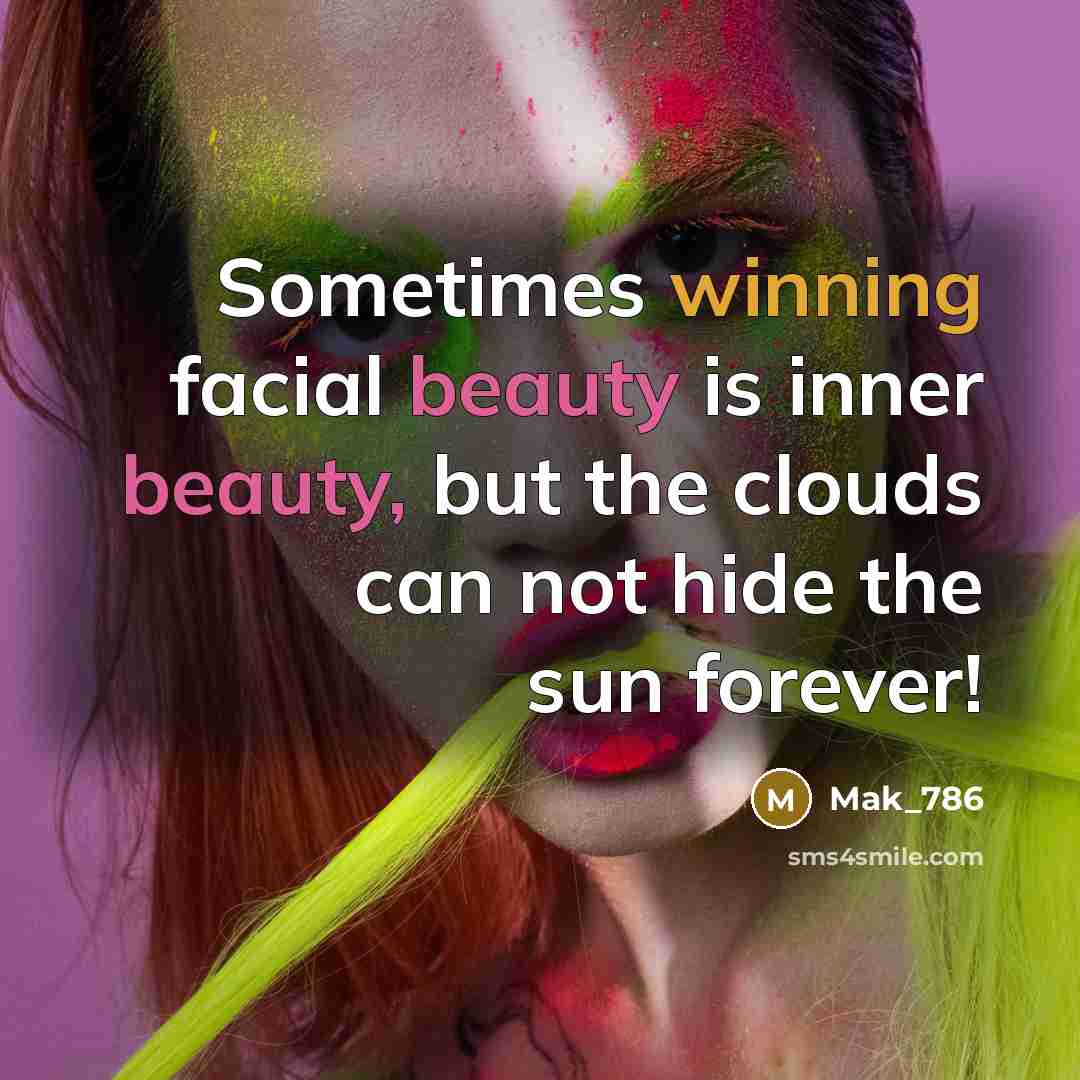 “Sometimes winning facial beauty is inner beauty, but the clouds can not hide the sun forever!” quote by Mak_786