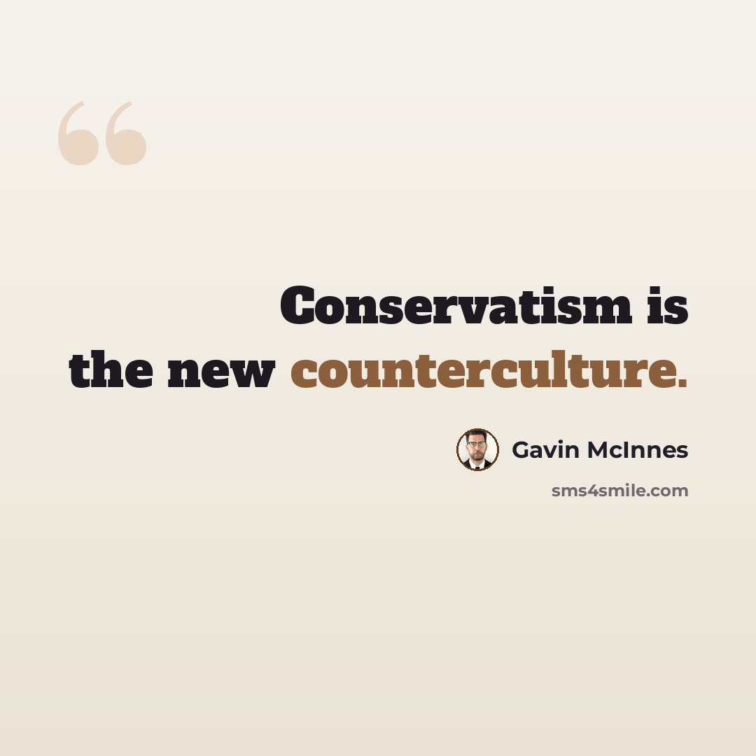 “Conservatism is the new counterculture.” quote by Gavin McInnes