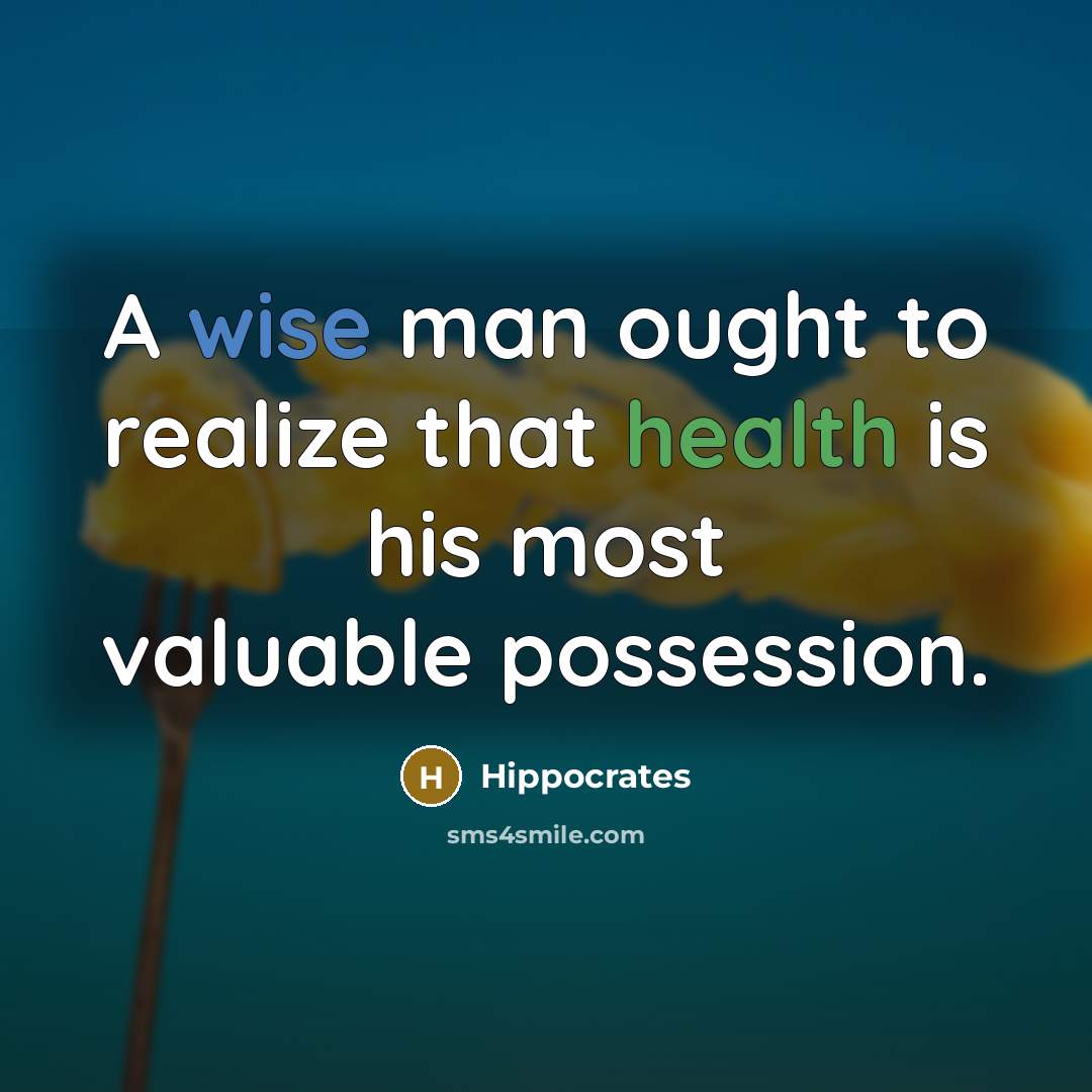 “A wise man ought to realize that health is his most valuable possession.” quote by Hippocrates