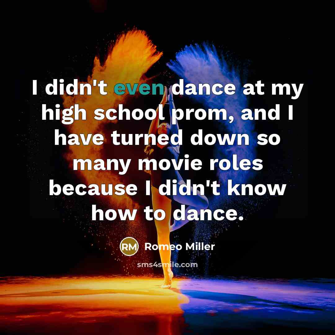 “I didn't even dance at my high school prom, and I have turned down so many movie roles because I didn't know how to dance.” quote by Romeo Miller