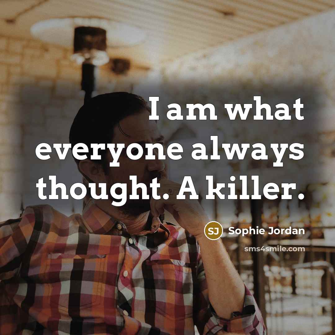 “I am what everyone always thought. A killer.” quote by Sophie Jordan