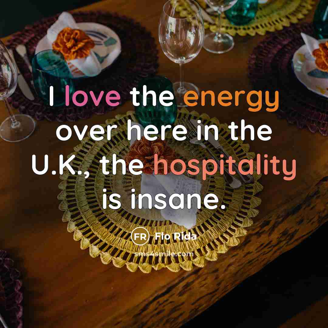 “I love the energy over here in the U.K., the hospitality is insane.” quote by Flo Rida