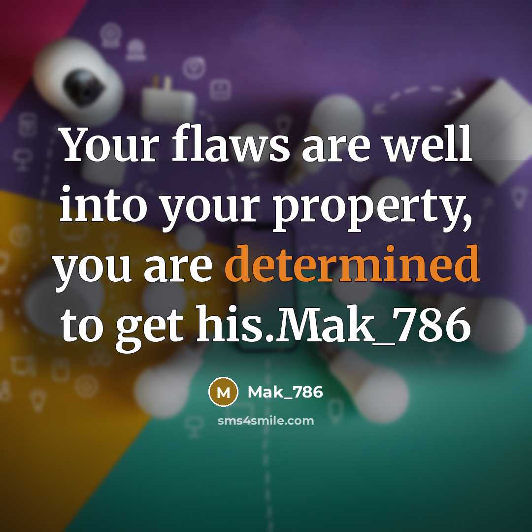 “Your flaws are well into your property, you are determined to get his.Mak_786” quote by Mak_786