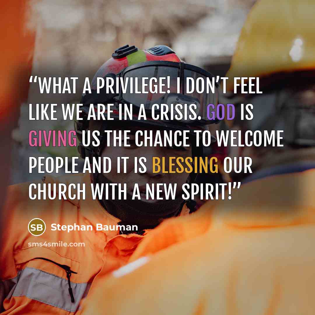 “What a privilege! I don’t feel like we are in a crisis. God is giving us the chance to welcome people and it is blessing our church with a new spirit!” quote by Stephan Bauman