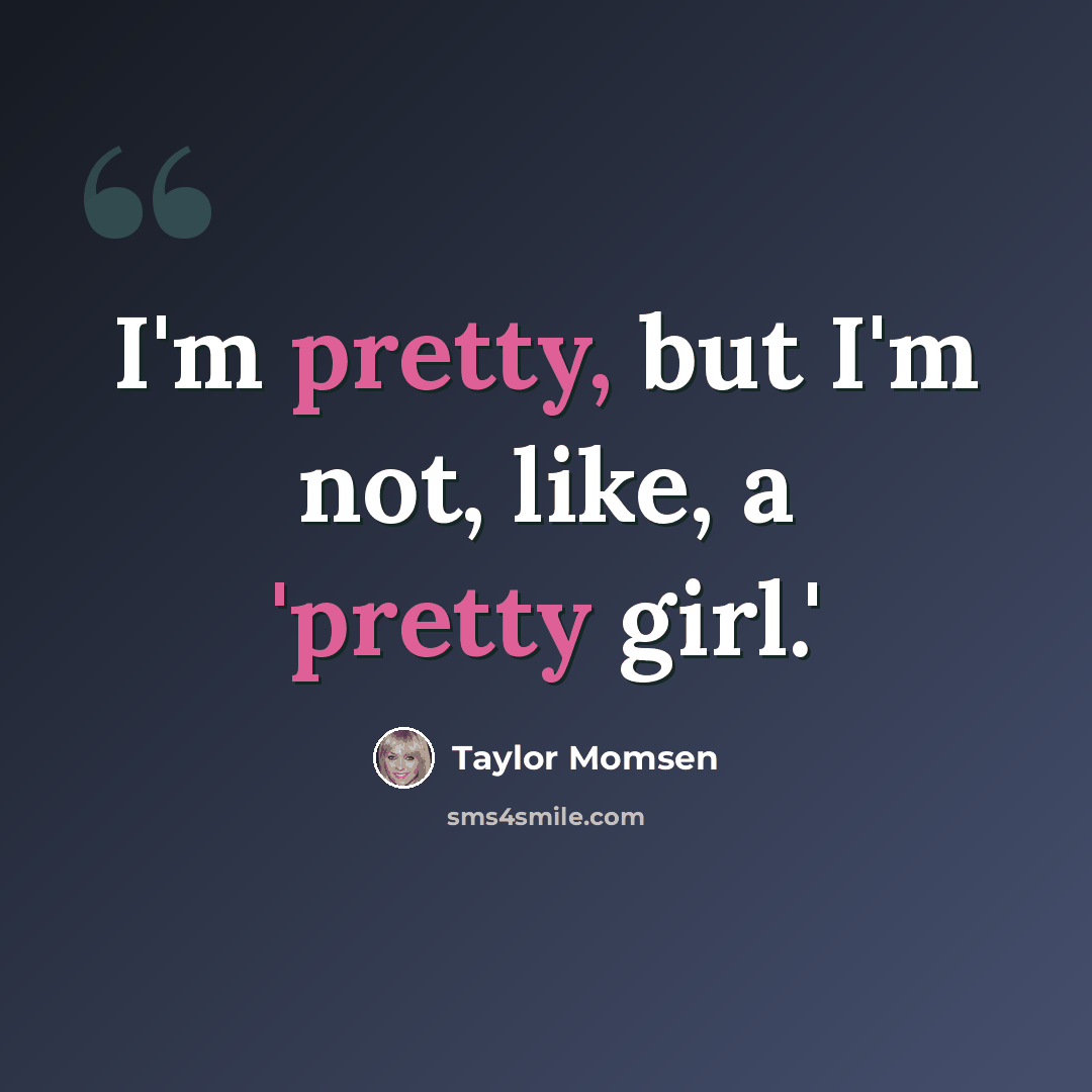 “I'm pretty, but I'm not, like, a 'pretty girl.'” quote by Taylor Momsen