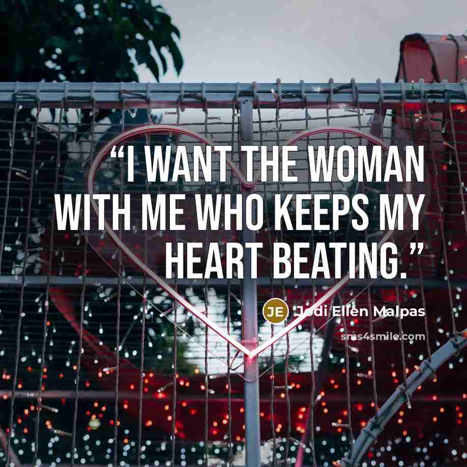 “I want the woman with me who keeps my heart beating.” quote by Jodi Ellen Malpas