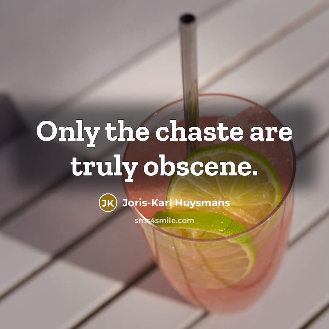 “Only the chaste are truly obscene.” quote by Joris-Karl Huysmans