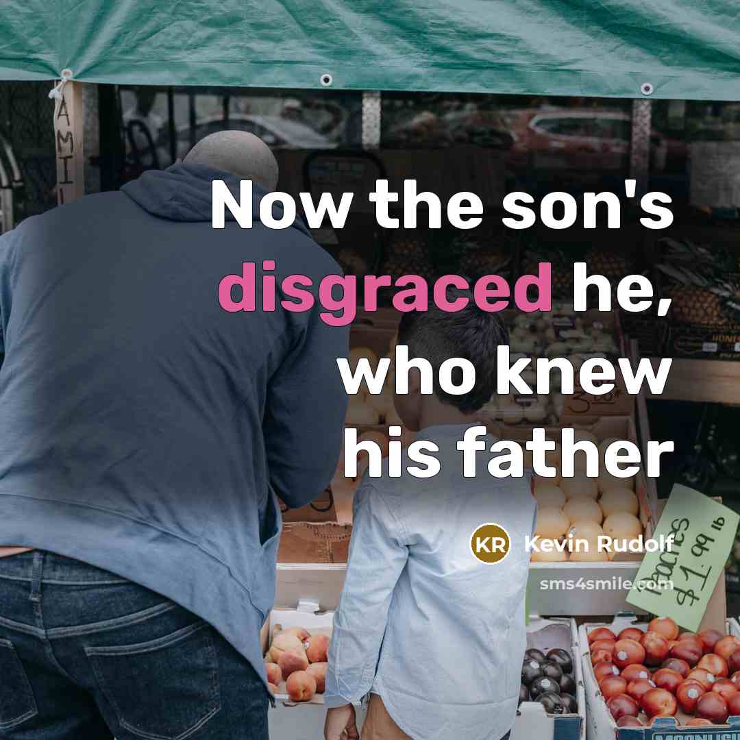 “Now the son's disgraced he, who knew his father” quote by Kevin Rudolf