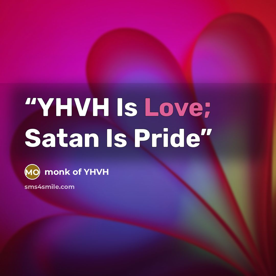 “YHVH Is Love; Satan Is Pride” quote by monk of YHVH
