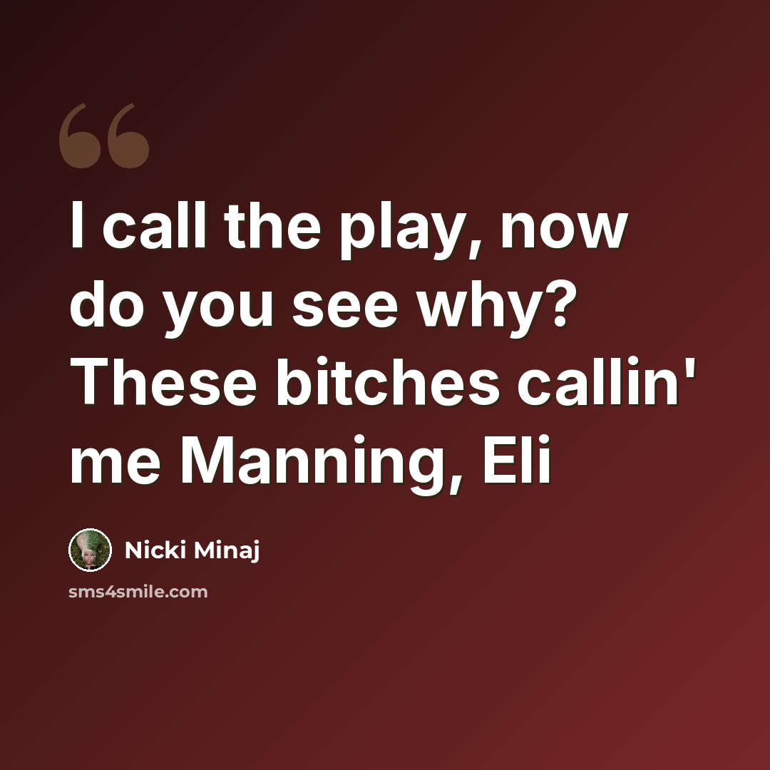 “I call the play, now do you see why? These bitches callin' me Manning, Eli” quote by Nicki Minaj