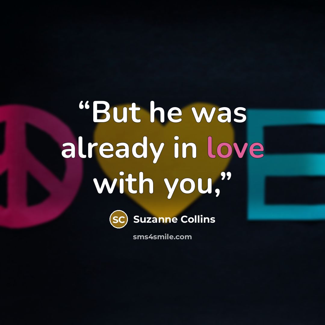 “But he was already in love with you,” quote by Suzanne Collins