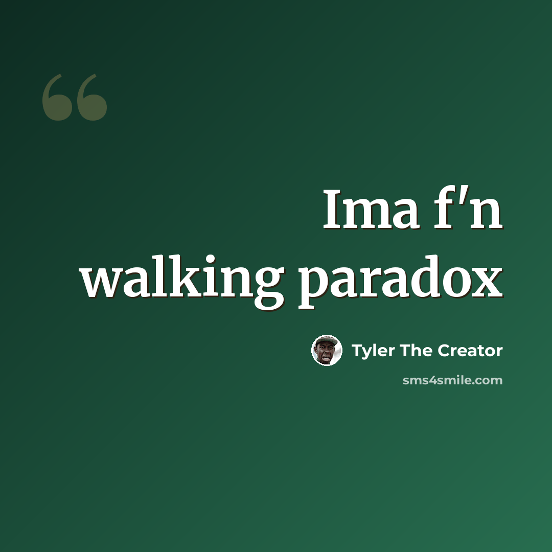 “Ima f'n walking paradox” quote by Tyler The Creator