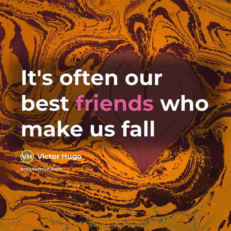 “It's often our best friends who make us fall” quote by Victor Hugo