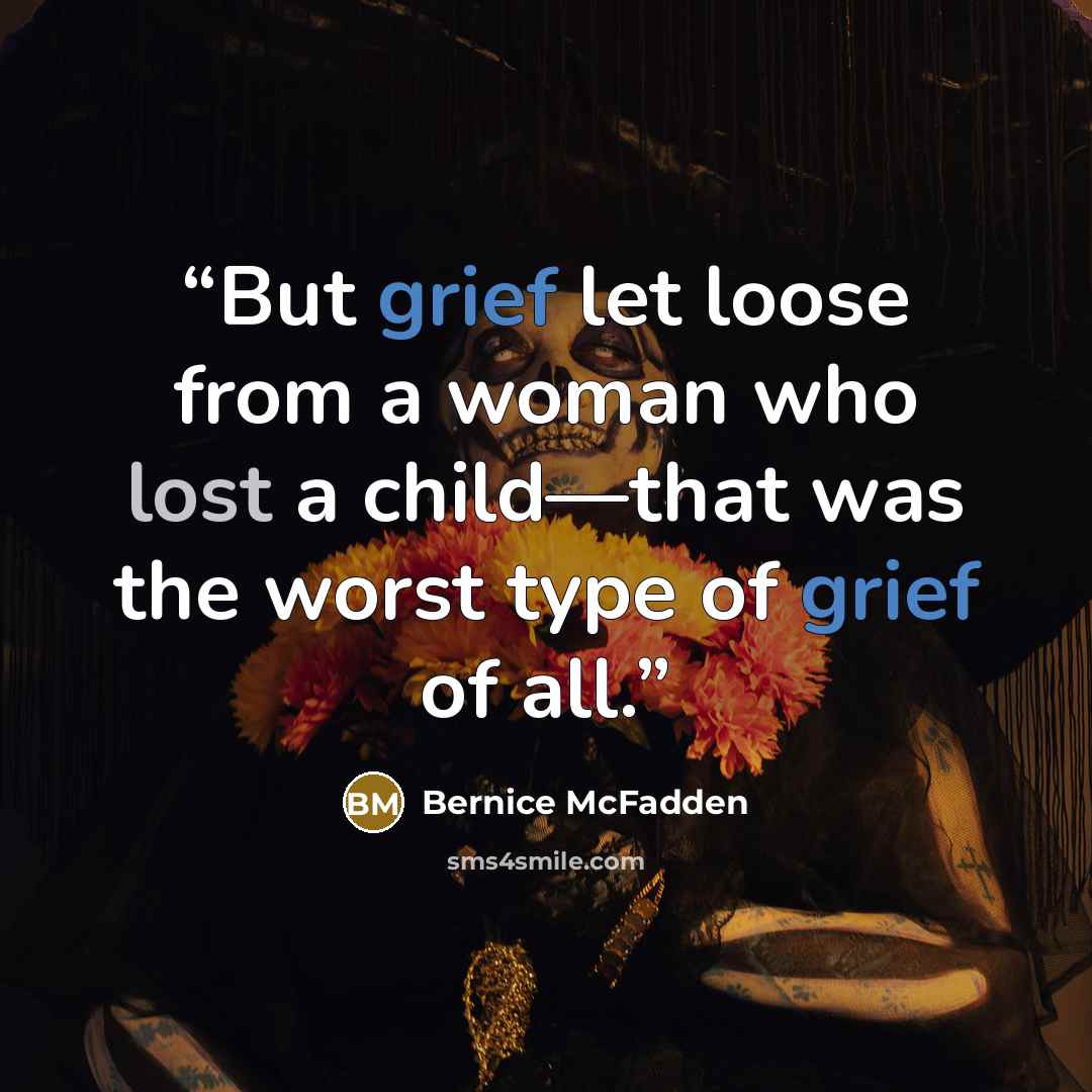 “But grief let loose from a woman who lost a child—that was the worst type of grief of all.” quote by Bernice McFadden