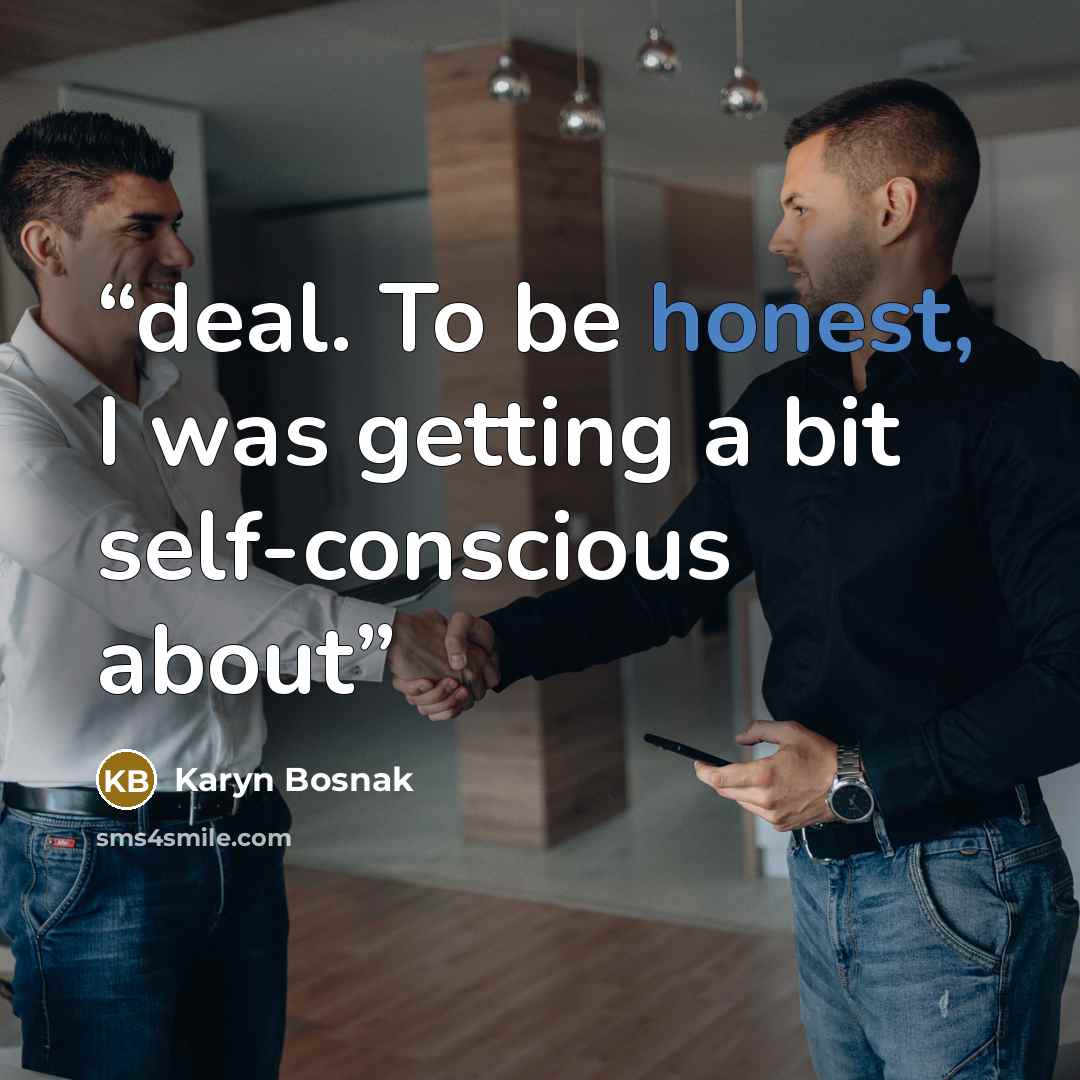 “deal. To be honest, I was getting a bit self-conscious about” quote by Karyn Bosnak