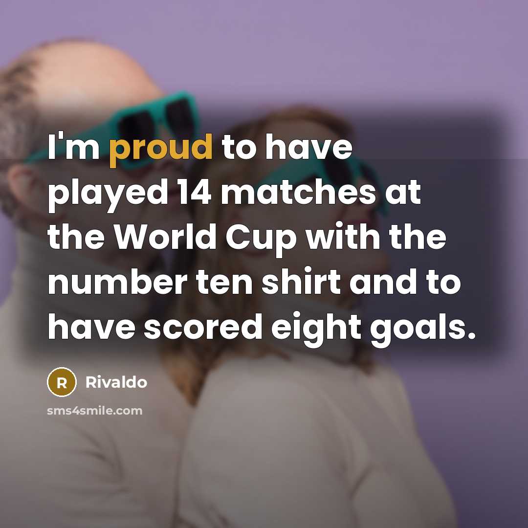 “I'm proud to have played 14 matches at the World Cup with the number ten shirt and to have scored eight goals.” quote by Rivaldo