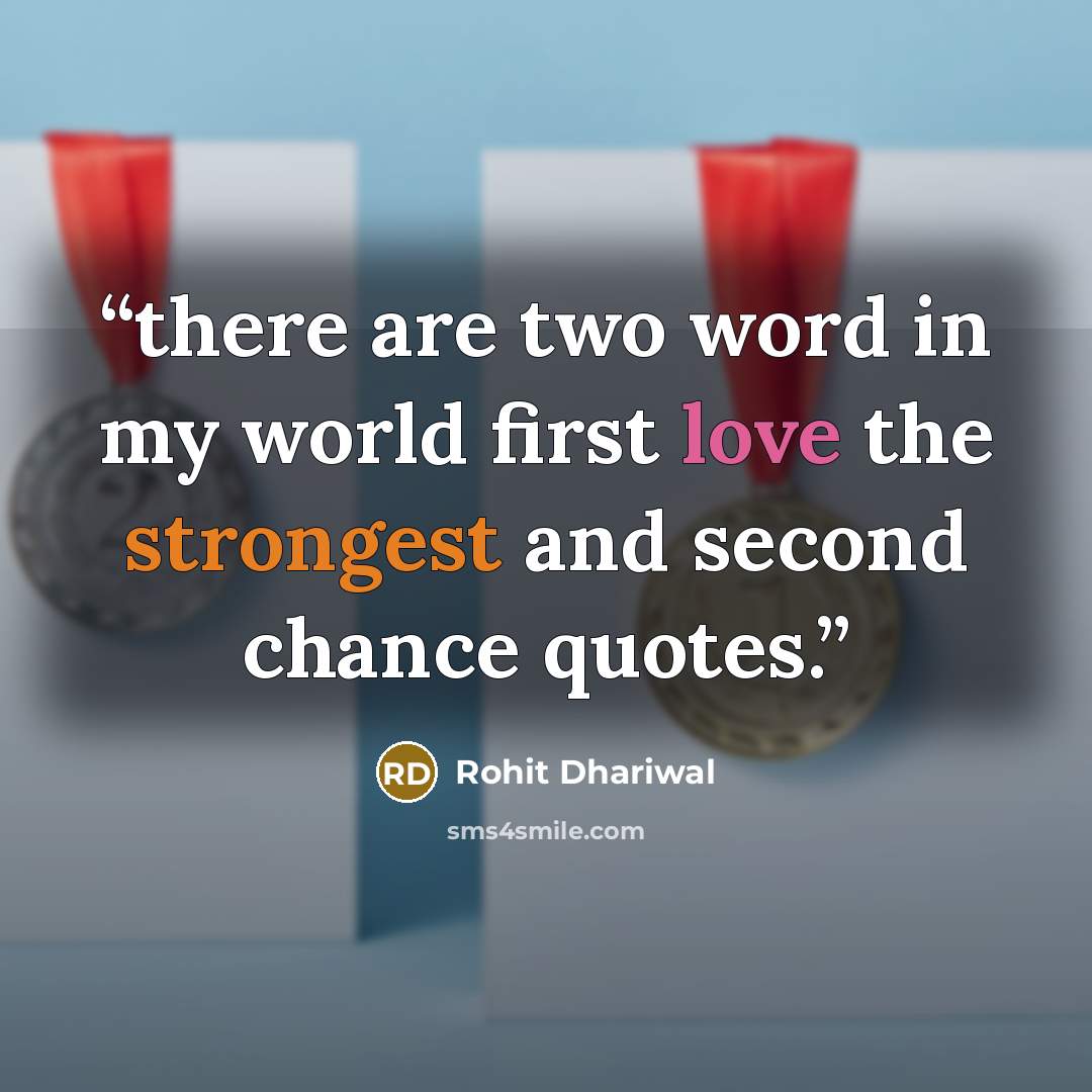 “there are two word in my world first love the strongest and second chance quotes.” quote by Rohit Dhariwal