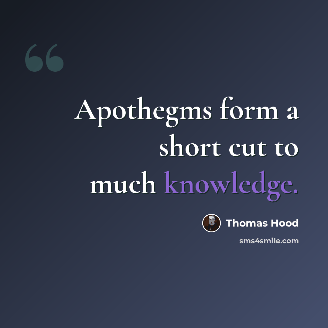 “Apothegms form a short cut to much knowledge.” quote by Thomas Hood