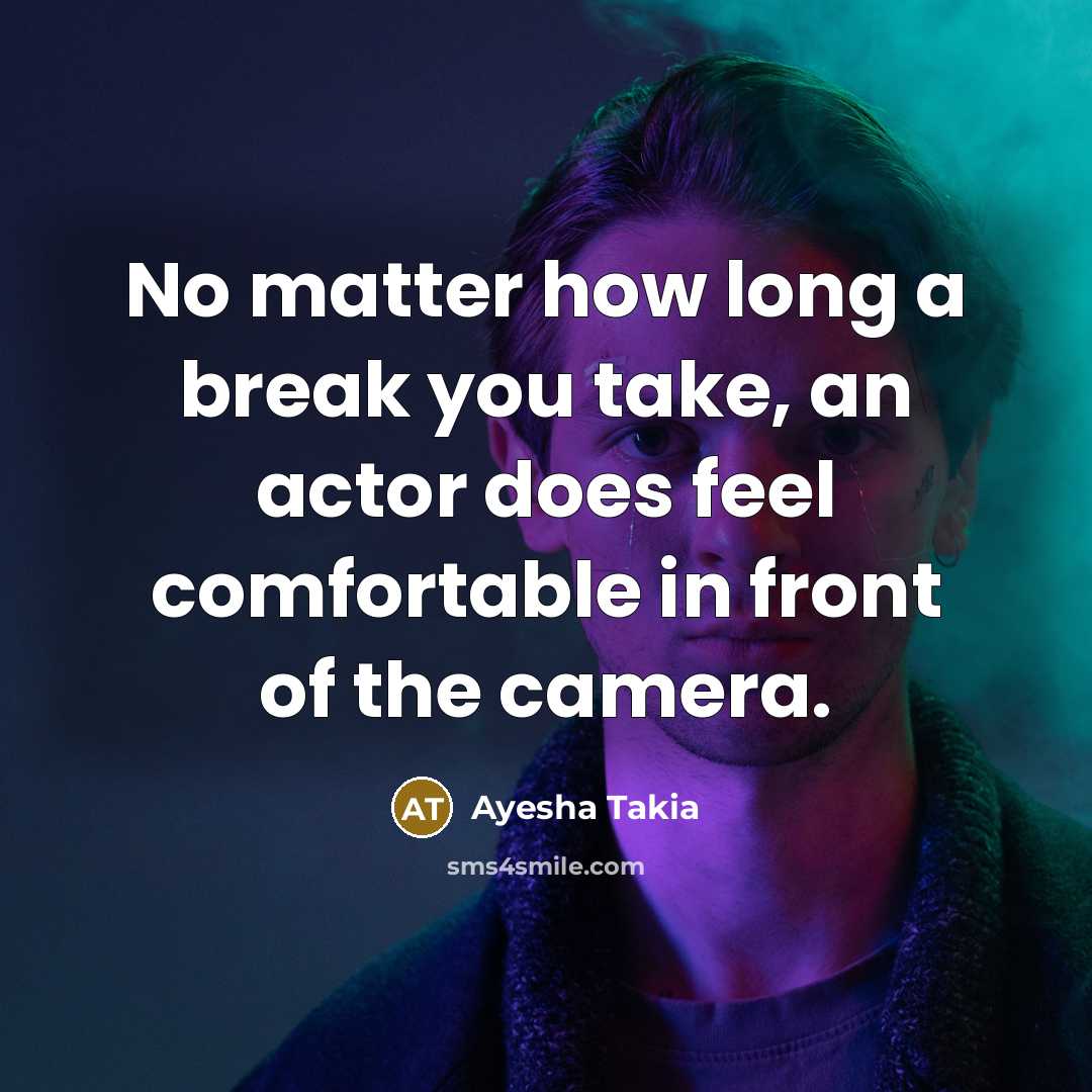“No matter how long a break you take, an actor does feel comfortable in front of the camera.” quote by Ayesha Takia