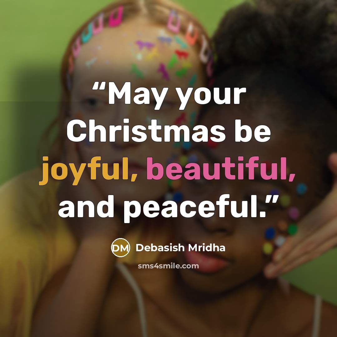 “May your Christmas be joyful, beautiful, and peaceful.” quote by Debasish Mridha