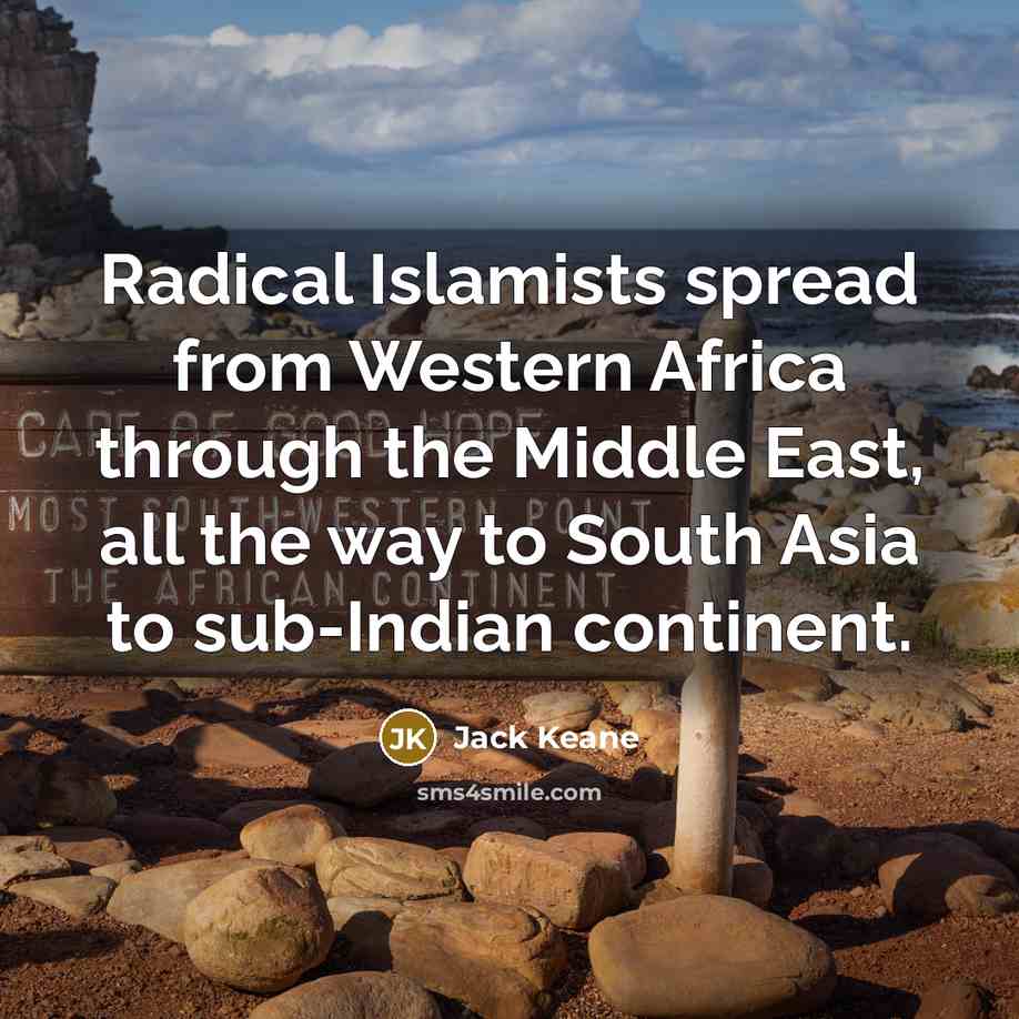 “Radical Islamists spread from Western Africa through the Middle East, all the way to South Asia to sub-Indian continent.” quote by Jack Keane