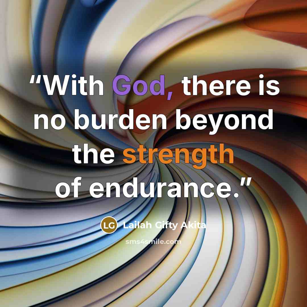 “With God, there is no burden beyond the strength of endurance.” quote by Lailah Gifty Akita