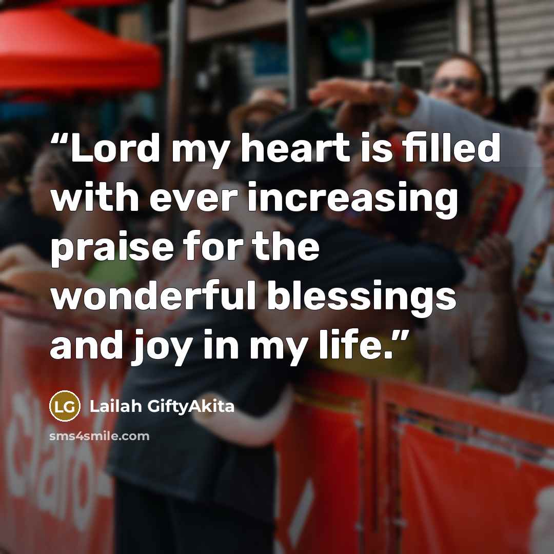 “Lord my heart is filled with ever increasing praise for the wonderful blessings and joy in my life.” quote by Lailah GiftyAkita
