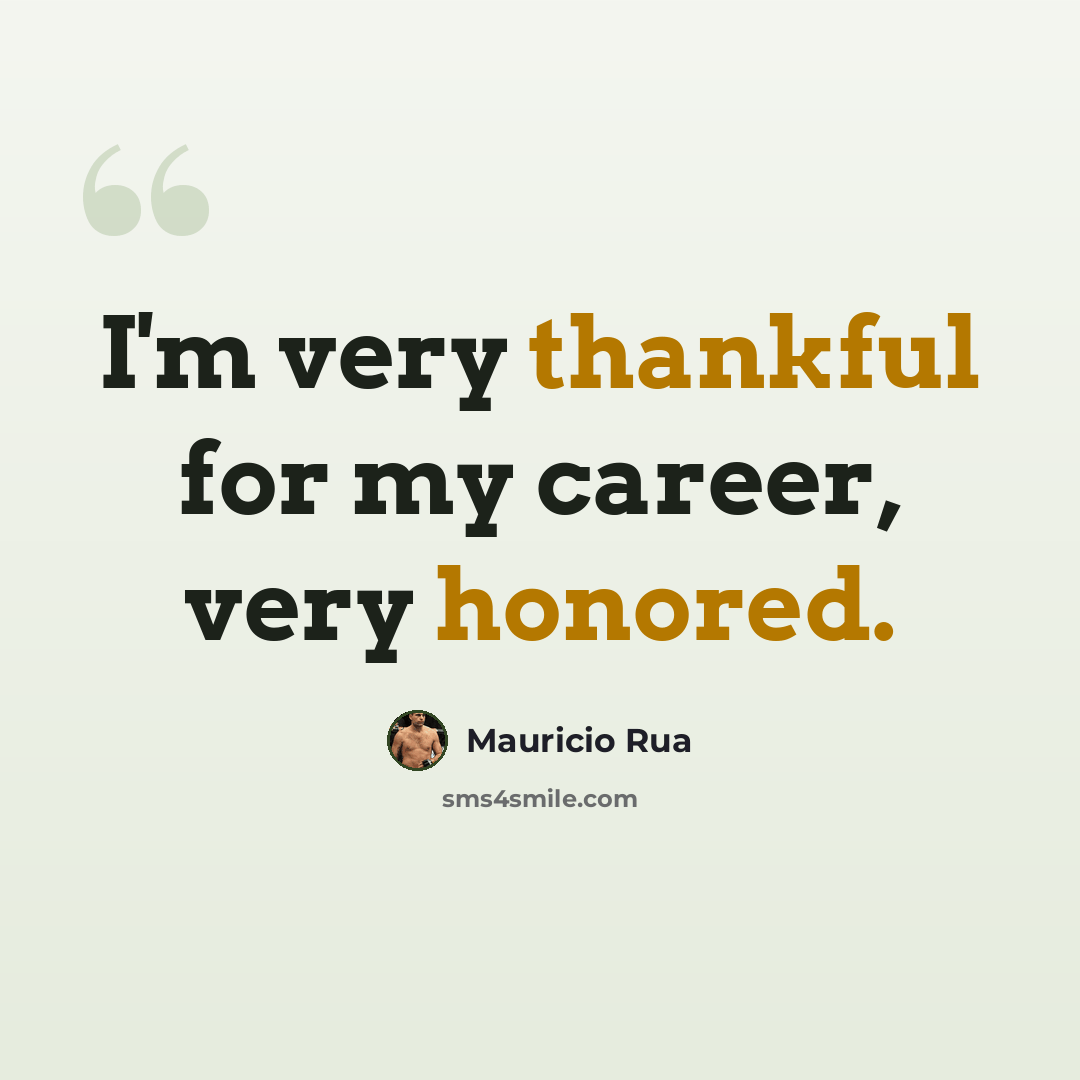 “I'm very thankful for my career, very honored.” quote by Mauricio Rua