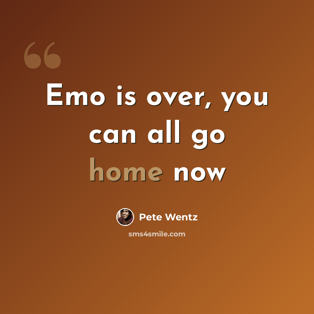 “Emo is over, you can all go home now” quote by Pete Wentz