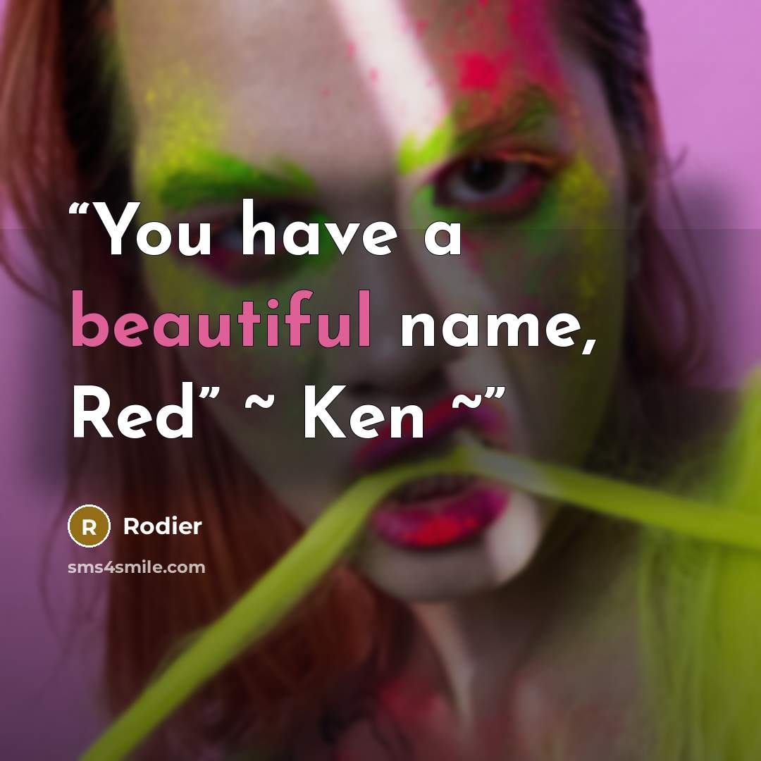 “You have a beautiful name, Red” ~ Ken ~” quote by Rodier