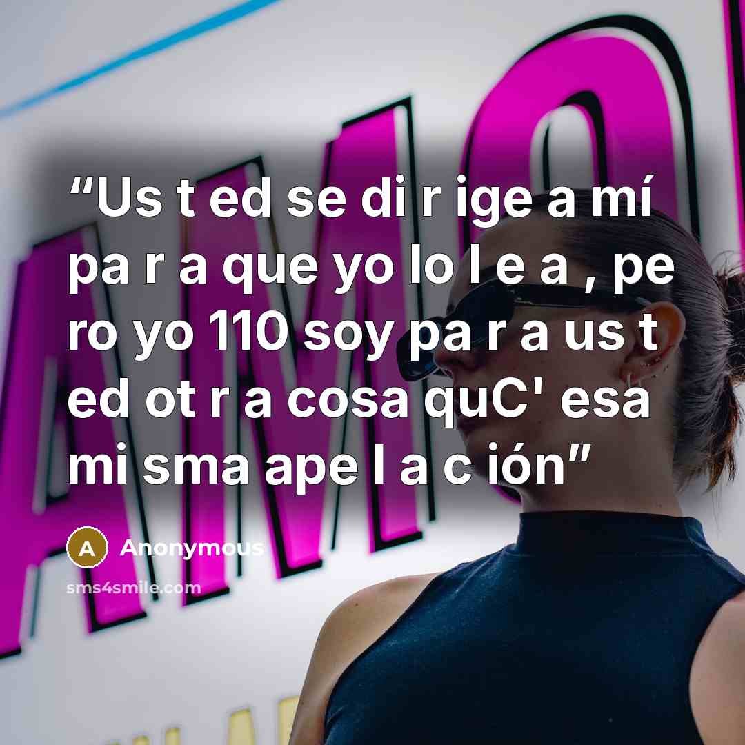 “Us t ed se di r ige a mí pa r a que yo lo l e a , pe ro yo 110 soy pa r a us t ed ot r a cosa quC' esa mi sma ape l a c ión” quote by Anonymous
