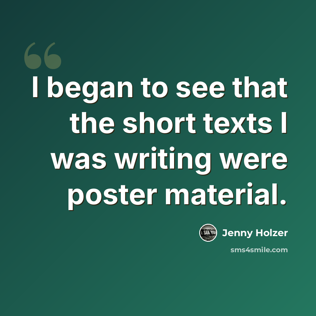 “I began to see that the short texts I was writing were poster material.” quote by Jenny Holzer