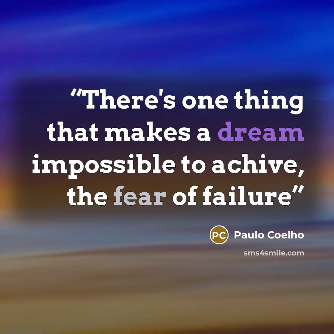 “There's one thing that makes a dream impossible to achive, the fear of failure” quote by Paulo Coelho