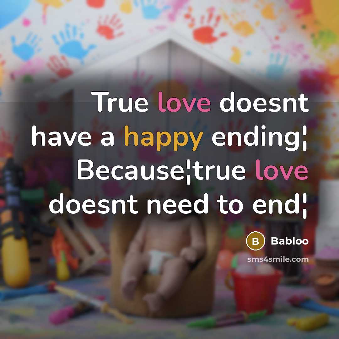 “True love doesnt have a happy ending¦ Because¦true love doesnt need to end¦” quote by Babloo