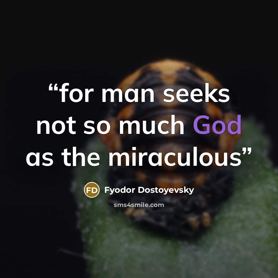“for man seeks not so much God as the miraculous” quote by Fyodor Dostoyevsky