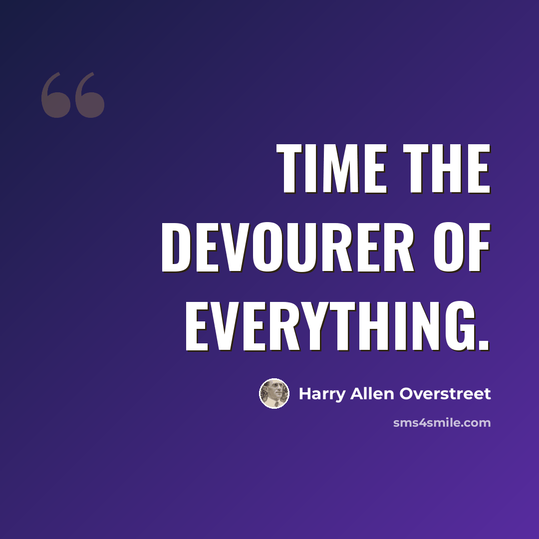 “Time the devourer of everything.” quote by Harry Allen Overstreet