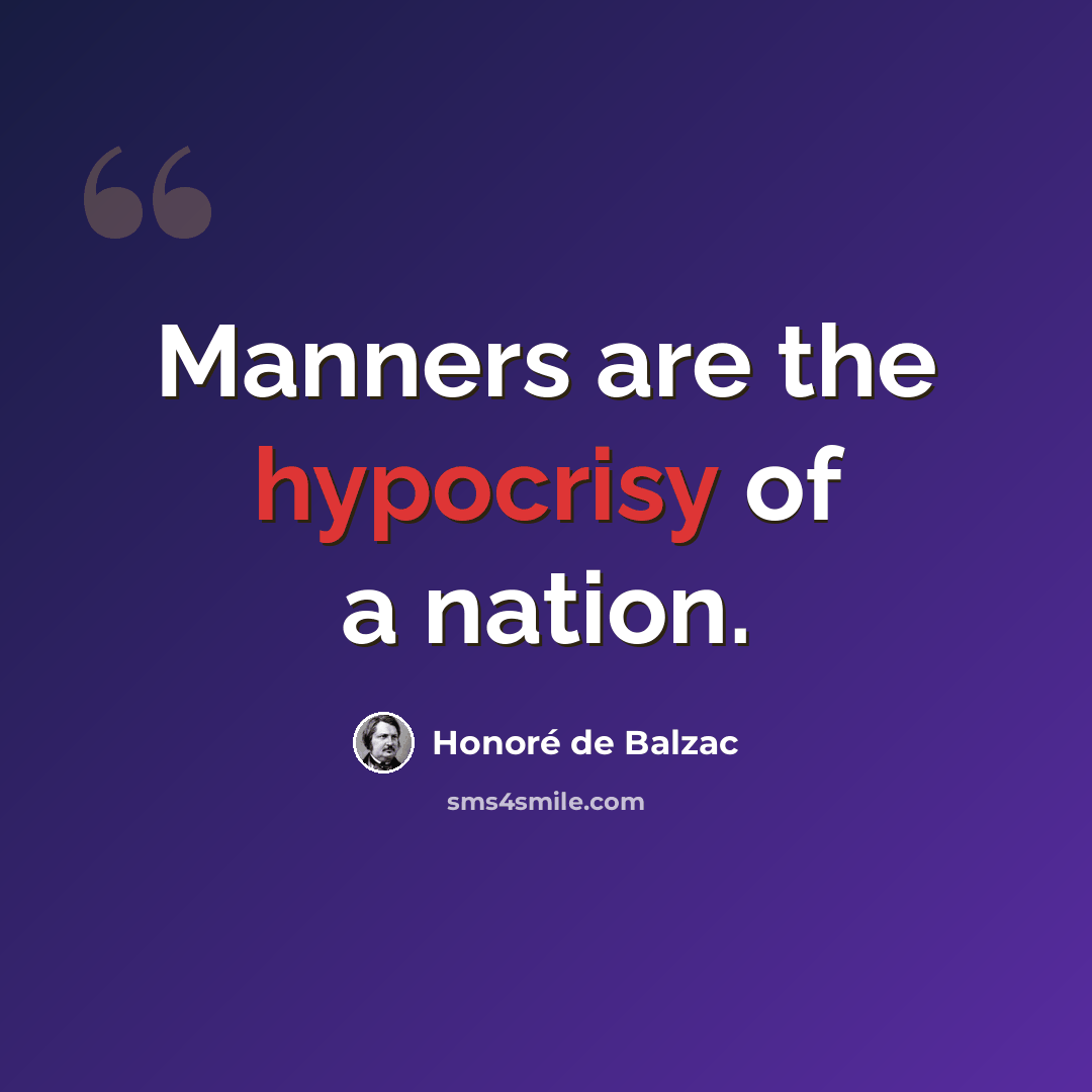 “Manners are the hypocrisy of a nation.” quote by Honore de Balzac