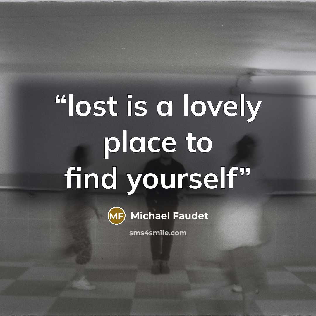 “lost is a lovely place to find yourself” quote by Michael Faudet