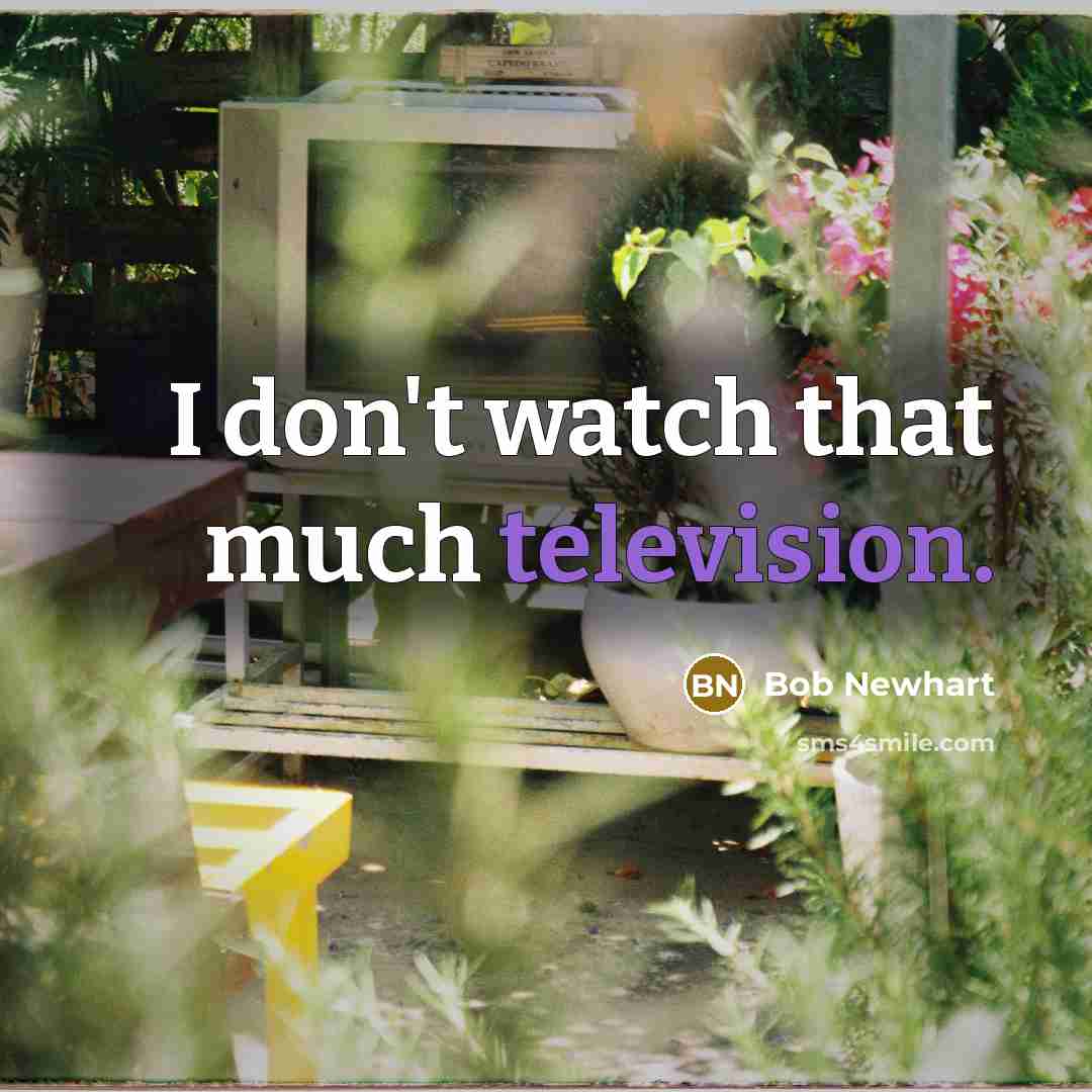 “I don't watch that much television.” quote by Bob Newhart