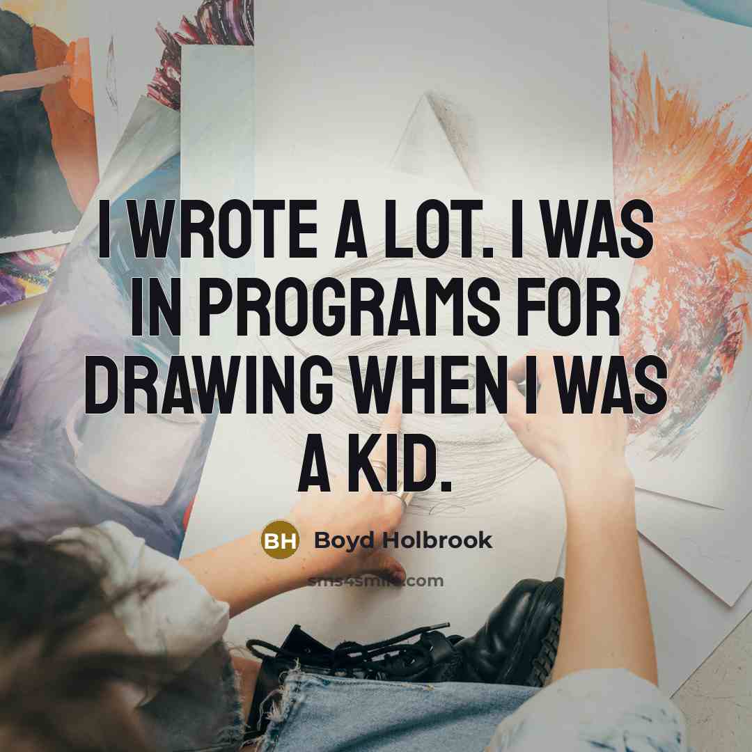 “I wrote a lot. I was in programs for drawing when I was a kid.” quote by Boyd Holbrook