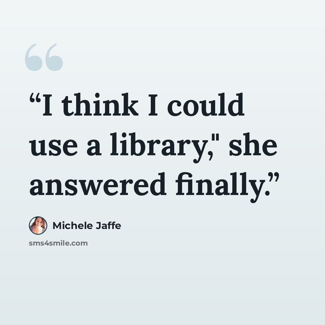 “I think I could use a library," she answered finally.” quote by Michele Jaffe