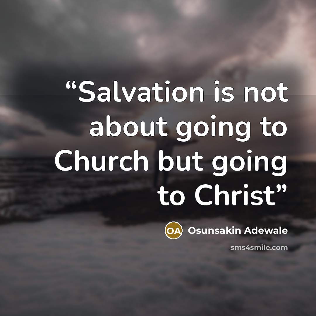“Salvation is not about going to Church but going to Christ” quote by Osunsakin Adewale