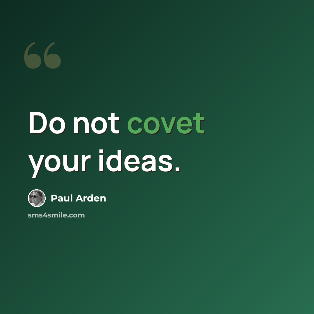 “Do not covet your ideas.” quote by Paul Arden