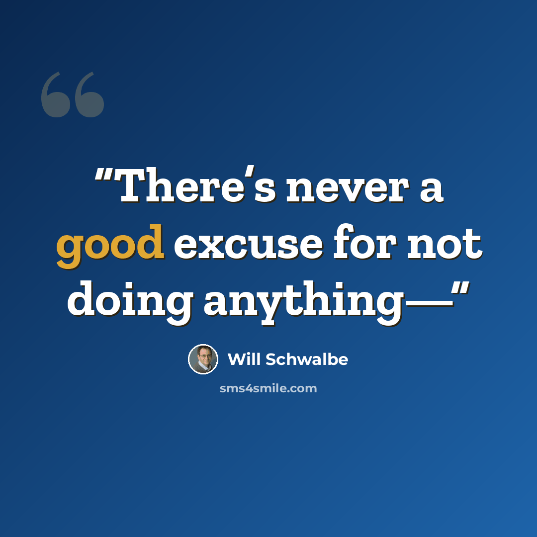 “There’s never a good excuse for not doing anything—” quote by Will Schwalbe