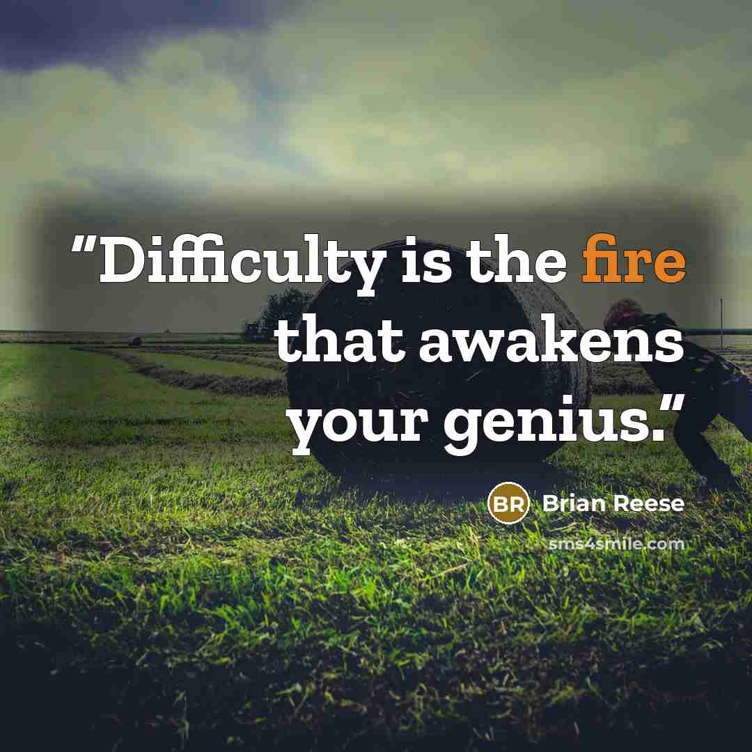 “Difficulty is the fire that awakens your genius.” quote by Brian Reese